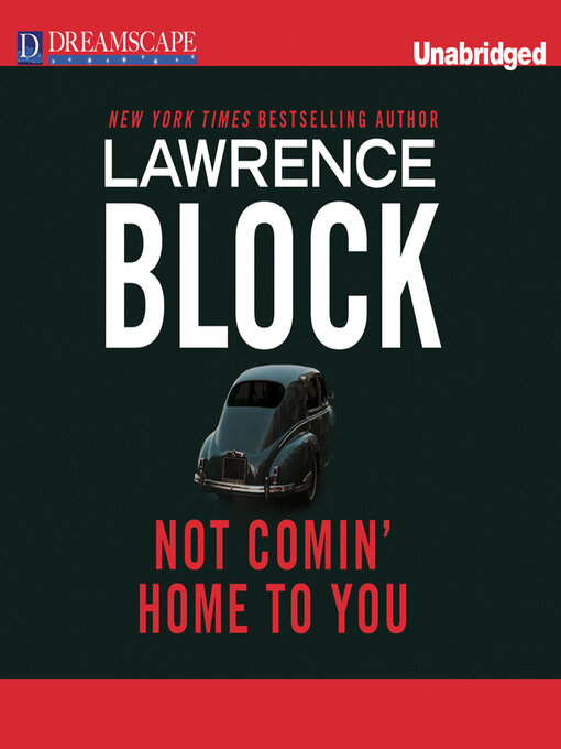 Click here to view title details for Not Comin' Home to You by Lawrence Block