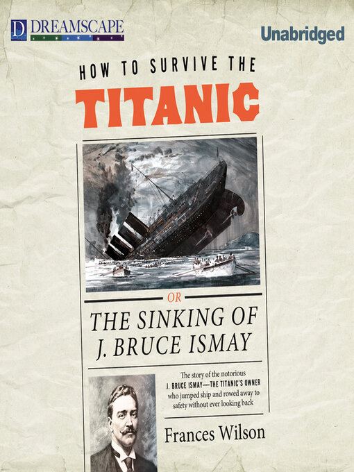 Click here to view title details for How to Survive the Titanic by Frances Wilson