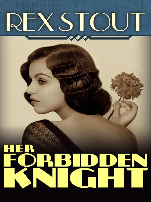 Click here to view title details for Her Forbidden Knight by Rex Stout