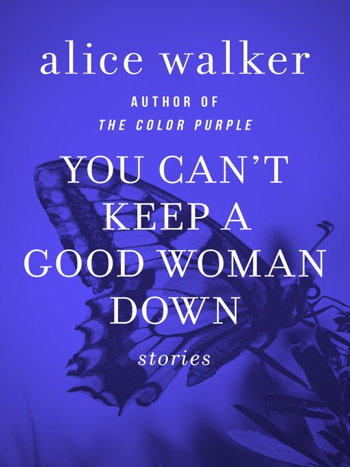 Click here to view title details for You Can't Keep a Good Woman Down by Alice Walker