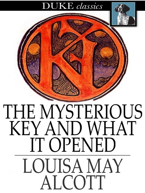 Click here to view title details for The Mysterious Key and What it Opened by Louisa May Alcott