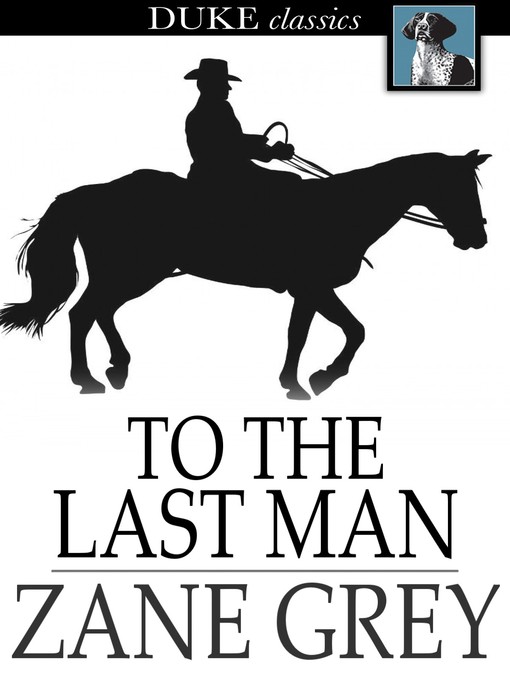 Click here to view title details for To the Last Man by Zane Grey