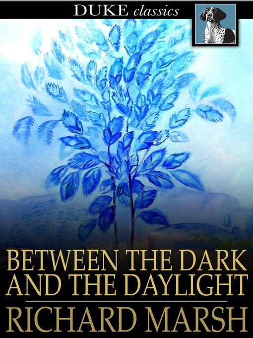 Click here to view title details for Between the Dark and the Daylight by Richard Marsh