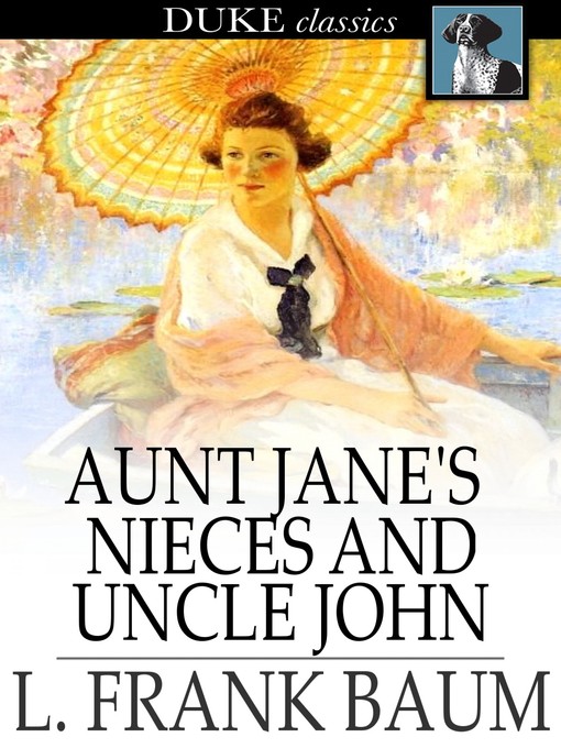Click here to view title details for Aunt Jane's Nieces and Uncle John by L. Frank Baum