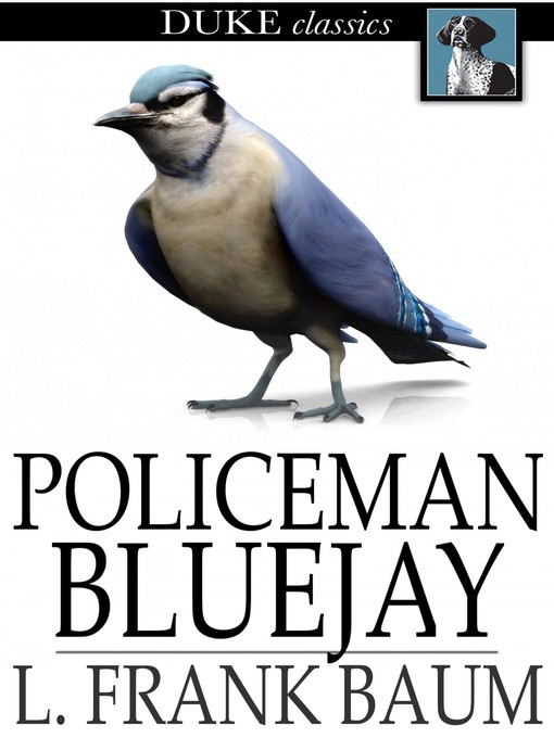 Click here to view title details for Policeman Bluejay by L. Frank Baum
