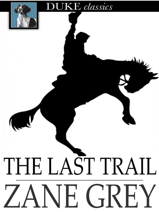 Click here to view title details for The Last Trail by Zane Grey