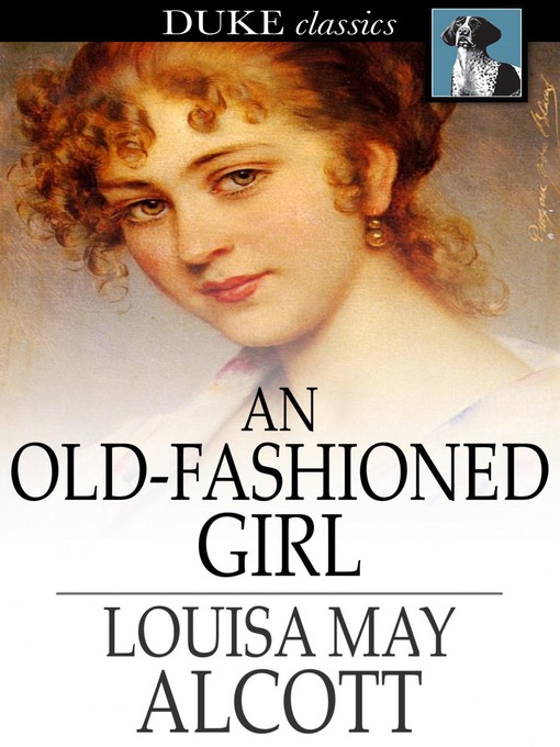 Click here to view title details for An Old-Fashioned Girl by Louisa May Alcott