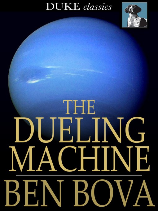 Click here to view title details for The Dueling Machine by Ben Bova