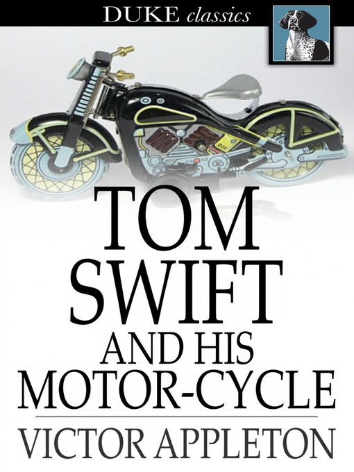 Click here to view title details for Tom Swift and His Motor-Cycle: Or, Fun and Adventures on the Road by Victor Appleton