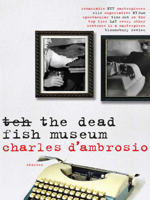 Click here to view title details for The Dead Fish Museum by Charles D'Ambrosio
