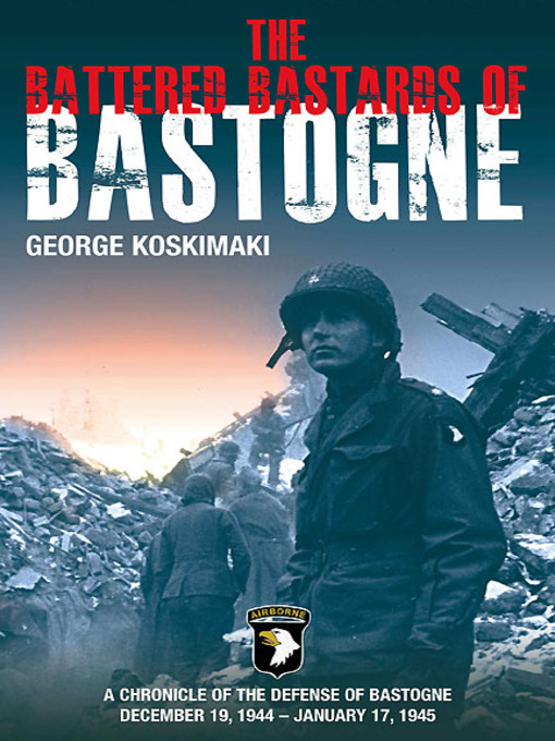 Click here to view title details for Battered Bastards of Bastogne by George Koskimaki