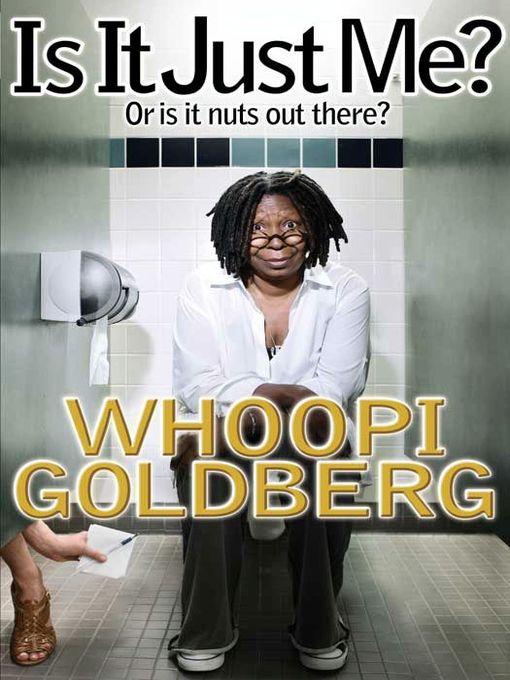Click here to view title details for Is It Just Me? by Whoopi Goldberg