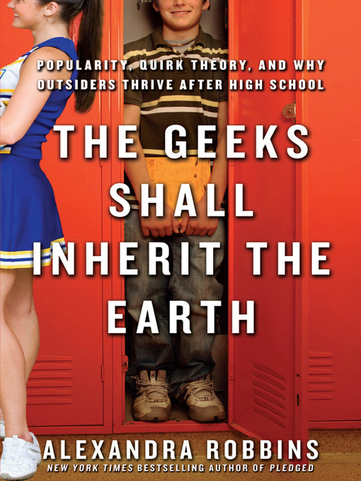 Click here to view title details for The Geeks Shall Inherit the Earth by Alexandra Robbins