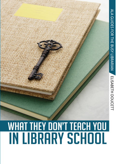 Click here to view title details for What They Don't Teach You in Library School by Elisabeth Doucett