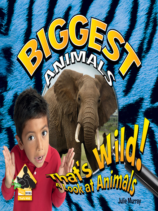 Click here to view title details for Biggest Animals by Julie Murray