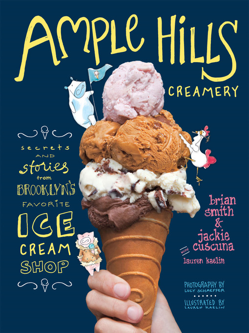 Ample Hills Creamery [eBook] : Secrets and Stories from Brooklyn's Favorite Ice Cream Shop by Brian Smith