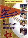 Click here to view title details for Great Moments in Baseball History by Matt Christopher