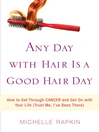 Click here to view title details for Any Day with Hair Is a Good Hair Day by Michelle Rapkin