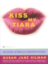 Click here to view title details for Kiss My Tiara by Susan Jane Gilman