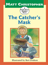 Click here to view title details for The Catcher's Mask by Matt Christopher