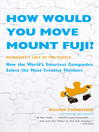 How Would You Move Mount Fuji?: Microsoft's Cult of the Puzzle--How the World's Smartest Companies Select the Most Creative Thinkers