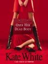 Click here to view title details for Over Her Dead Body by Kate White