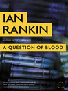 Click here to view title details for A Question of Blood by Ian Rankin