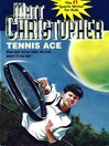 Click here to view title details for Tennis Ace by Matt Christopher