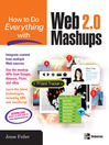 How to Do Everything with Web 2.0 Mashups@