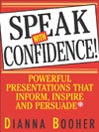 Speak with Confidence!: Powerful Presentations That Inform, Inspire, and Persuade