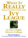What It Really Takes to Get into Ivy League: & Other Highly Selective Colleges