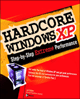Hardcore Windows XP: Step-By-Step Extreme Performance