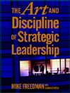 The Art and Discipline of Strategic Leadership