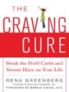 The Craving Cure: Break the Hold Carbs and Sweets Have on Your Life