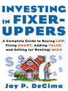 Investing in Fixer Uppers: A Complete Guide to Buying Low, Fixing Smart, Adding Value, and Selling (or Renting) High