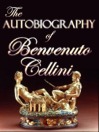The Autobiography of Benvenuto Cellini