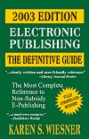 Electronic Publishing, The Definitive Guide, 2003 Edition: The Most Complete Reference to Non-Subsidy E-Publishing