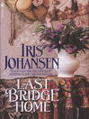 Click here to view title details for Last Bridge Home by Iris Johansen