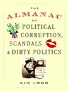 Click here to view title details for The Almanac of Political Corruption, Scandals & Dirty Politics by Kim Long