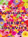 Click here to view title details for The Vanishers by Heidi Julavits
