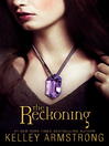 Click here to view title details for The Reckoning by Kelley Armstrong