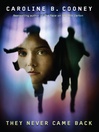 Click here to view title details for They Never Came Back by Caroline B. Cooney