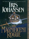 Click here to view title details for The Magnificent Rogue by Iris Johansen