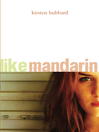 Click here to view title details for Like Mandarin by Kirsten Hubbard
