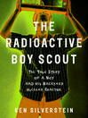 Click here to view title details for The Radioactive Boy Scout by Ken Silverstein