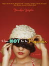 Click here to view title details for How Not to Be Popular by Jennifer Ziegler