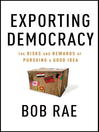 Click here to view title details for Exporting Democracy by Bob Rae