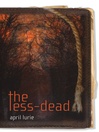 Click here to view title details for The Less-Dead by April Lurie