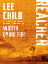 Click here to view title details for Worth Dying For by Lee Child