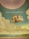 Click here to view title details for My One Hundred Adventures by Polly Horvath